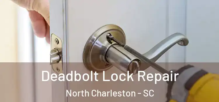 Deadbolt Lock Repair North Charleston - SC
