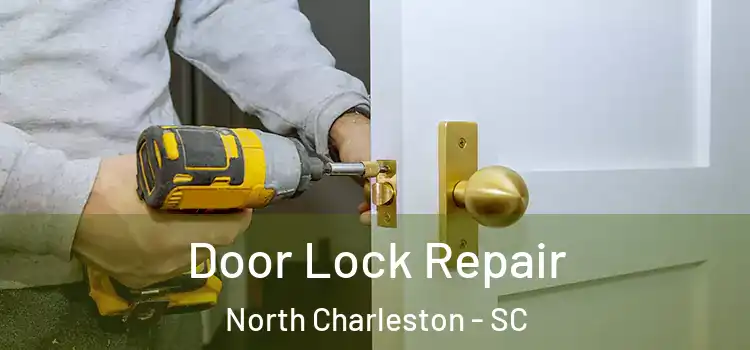Door Lock Repair North Charleston - SC