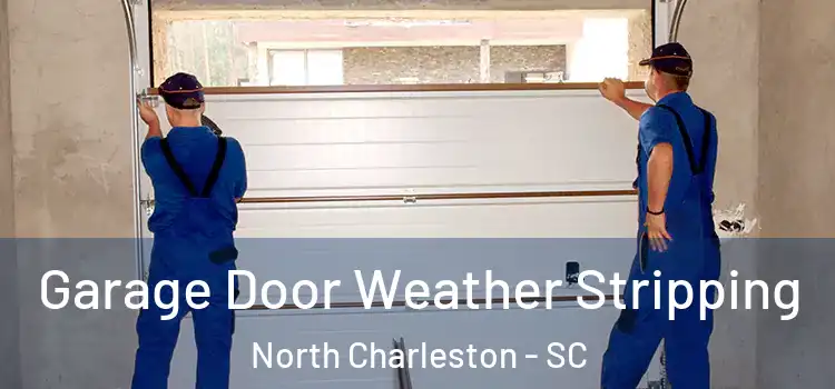  Garage Door Weather Stripping North Charleston - SC
