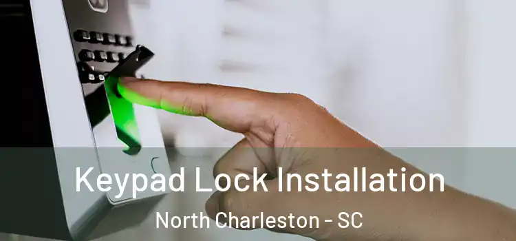 Keypad Lock Installation North Charleston - SC